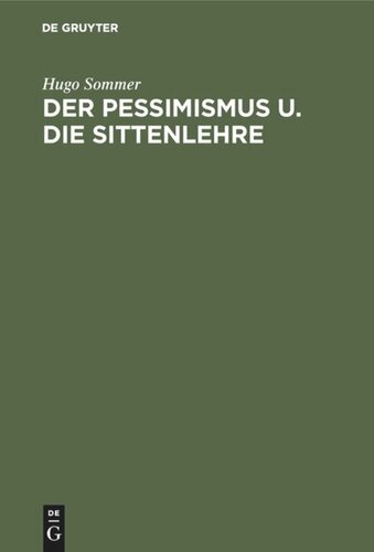 Der Pessimismus u. die Sittenlehre: Gekrönte Preisschrift der Teyler'schen Theolog. Gesellschaft zu Haarlem