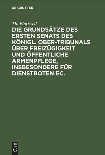 Die Grundsätze des ersten Senats des Königl. Ober-Tribunals über Freizügigkeit und öffentliche Armenpflege, insbesondere für Dienstboten ec.