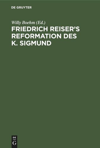 Friedrich Reiser’s Reformation des K. Sigmund: Mit Benutzung der ältesten Handschriften nebst einer kritischen Einleitung und einem erklärenden Commentar