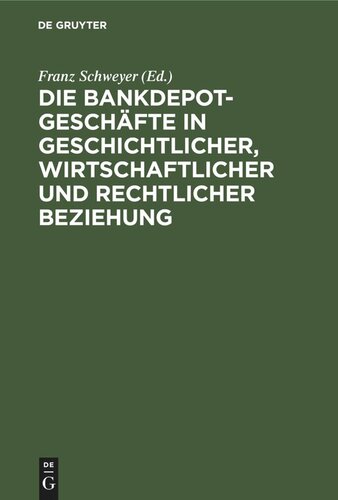 Die Bankdepotgeschäfte in geschichtlicher, wirtschaftlicher und rechtlicher Beziehung