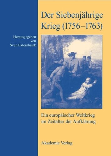 Der Siebenjährige Krieg (1756–1763): Ein europäischer Weltkrieg im Zeitalter der Aufklärung