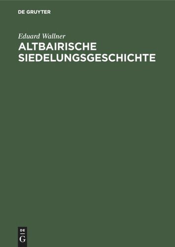 Altbairische Siedelungsgeschichte: In den Ortsnamen der Ämter Bruck, Dachau, Freising, Friedberg, Landsberg, Moosburg und Pfaffenhofen