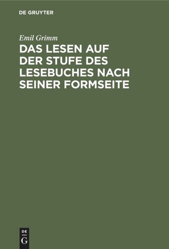 Das Lesen auf der Stufe des Lesebuches nach seiner Formseite: Eine Anleitung zum flüssigen, sinnvoll betonten und gefühlsmäßig ausdrucksvollen Lesen in der Volksschule