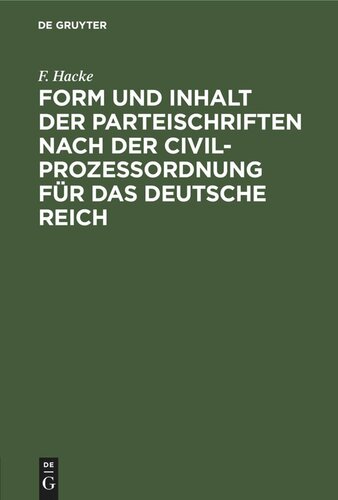 Form und Inhalt der Parteischriften nach der Civilprozeßordnung für das deutsche Reich: Formulare nebst instructionellen Bemerkungen und einem Anhang die Thätigkeit des Gerichtsschreibers betreffend