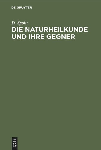 Die Naturheilkunde und ihre Gegner: Betrachtungen über Wesen und Ursachen der Krankheiten, über Bakteriologie und Biologie