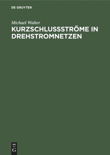 Kurzschlußströme in Drehstromnetzen: Berechnung und Begrenzung