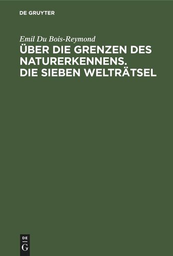 Über die Grenzen des Naturerkennens. Die Sieben Welträtsel: Zwei Vorträge