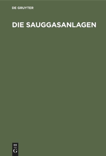 Die Sauggasanlagen: Ihre Entwicklung, Bauart, Wartung und Prüfung. Aus der Praxis für die Praxis