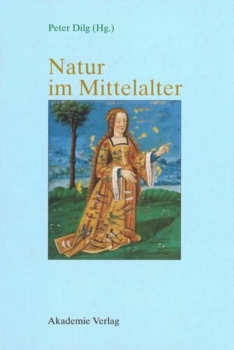 Natur im Mittelalter: Konzeptionen – Erfahrungen – Wirkungen / Akten des 9. Symposiums des Mediävistenverbandes, Marburg, 14.–17. März 2001