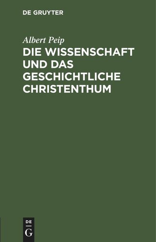 Die Wissenschaft und das geschichtliche Christenthum: Vorwort zu einem Grundrisse der christlichen Wissenschaft