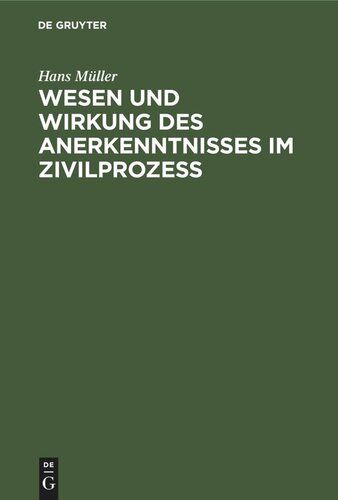 Wesen und Wirkung des Anerkenntnisses im Zivilprozess: insbesondere die Frage der Widerruflichkeit oder Anfechtbarkeit wegen Irrtums und anderer Willensmängel