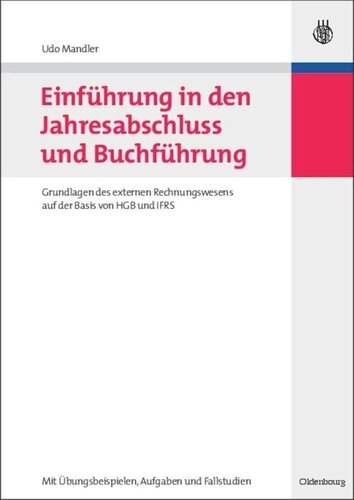 Einführung in den Jahresabschluss und Buchführung: Grundlagen des externen Rechnungswesens auf der Basis von HGB und IFRS 	mit Übungsbeispielen, Aufgaben und Fallstudien