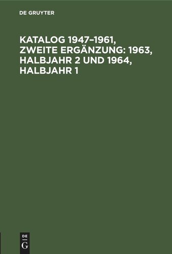 Katalog 1947–1961, Zweite Ergänzung: 1963, Halbjahr 2 und 1964, Halbjahr 1