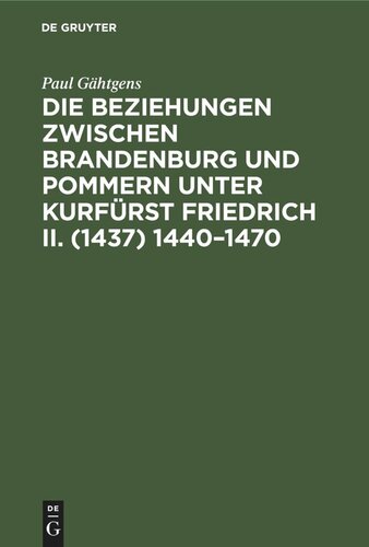 Die Beziehungen zwischen Brandenburg und Pommern unter Kurfürst Friedrich II. (1437) 1440–1470