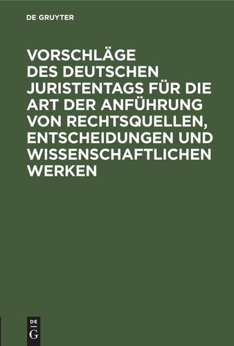 Vorschläge des Deutschen Juristentags für die Art der Anführung von Rechtsquellen, Entscheidungen und wissenschaftlichen Werken