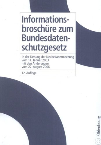 Informationsbroschüre zum Bundesdatenschutzgesetz: in der Fassung der Neubekanntmachung vom 14. Januar 2003 mit den Änderungen vom 22. August 2006