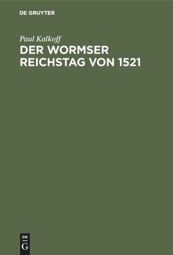 Der Wormser Reichstag von 1521: Biographische und quellenkritische Studien zur Reformationsgeschichte