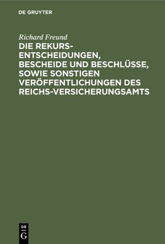 Die Rekurs-Entscheidungen, Bescheide und Beschlüsse, sowie sonstigen Veröffentlichungen des Reichs-Versicherungsamts: Als Erläuterungen zu dem Unfall-Versicherungsgesetz vom 6. Juli 1884 und dem Gesetze über die Ausdehnung der Unfall- und Krankenversicherung vom 28. Mai 1885