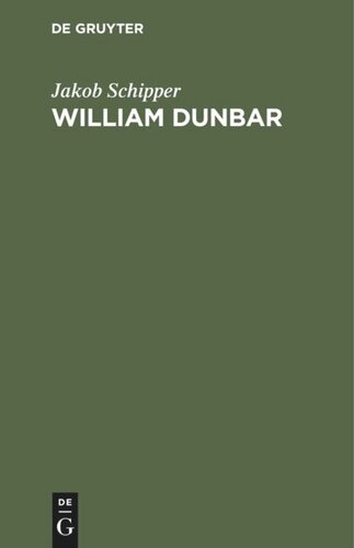 William Dunbar: Sein Leben und seine Gedichte, in Analysen und ausgewählten Übersetzungen. Nebst einem Abriß der altschottiscchen Poesie