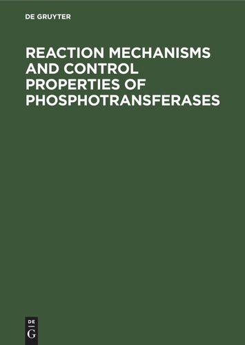 Reaction Mechanisms and Control Properties of Phosphotransferases: Internationales symposium Reinhardsbrunn Mai 1971