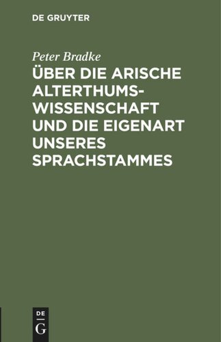 Über die arische Alterthumswissenschaft und die Eigenart unseres Sprachstammes: Akademische Antrittsrede am 14. Juli 1888 gehalten