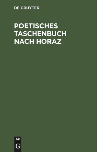 Poetisches Taschenbuch nach Horaz: zum lehrreichen Unterricht für Freunde der Satire und des Scherzes