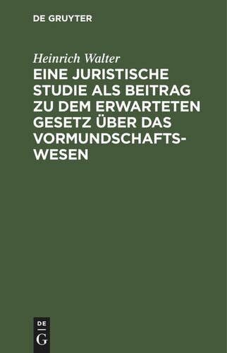 Eine juristische Studie als Beitrag zu dem erwarteten Gesetz über das Vormundschaftswesen