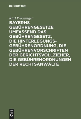 Bayerns Gebührengesetze umfassend das Gebührengesetz, die Hinterlegungs-Gebührenordnung, die Gebührenvorschriften der Gerichtsvollzieher, die Gebührenordnungen der Rechtsanwälte: Nebst einem Anhang mit den Texten der Gebührenordnungen für die Notare und pfälzischen Hypothekenämter sowie einer Zusammenstellung älterer noch geltender Gebührenvorschriften, Tabellen und ausführlichem Sachregister