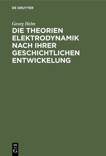 Die Theorien Elektrodynamik nach ihrer geschichtlichen Entwickelung