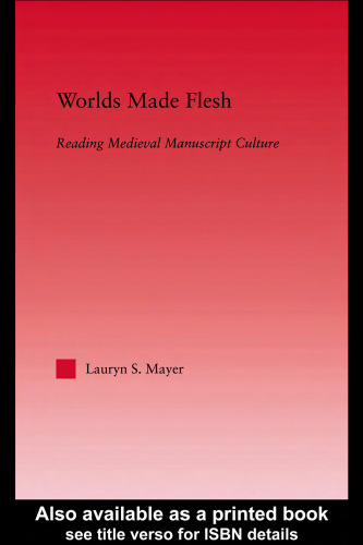 Worlds Made Flesh: Chronicle Histories and Medieval Manuscript Culture 