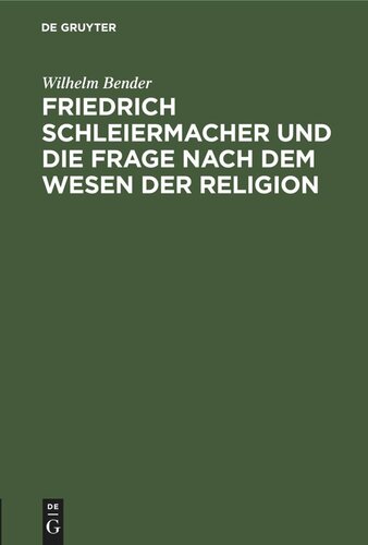 Friedrich Schleiermacher und die Frage nach dem Wesen der Religion: Ein Vortrag