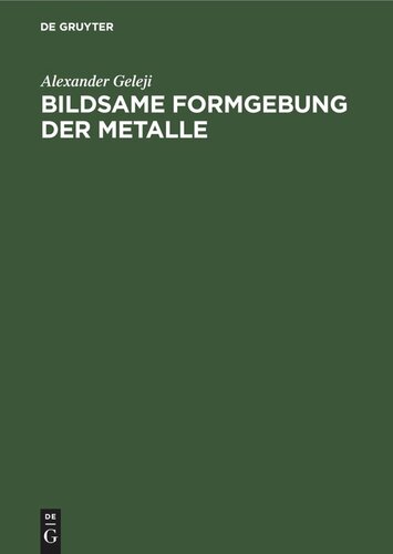 Bildsame Formgebung der Metalle: Theorie, Experiment und Anwendung