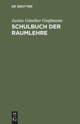 Schulbuch der Raumlehre: Zum Gebrauche der Schüler in den untern Klassen der Gymnasien und Volksschulen