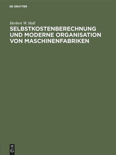 Selbstkostenberechnung und moderne Organisation von Maschinenfabriken