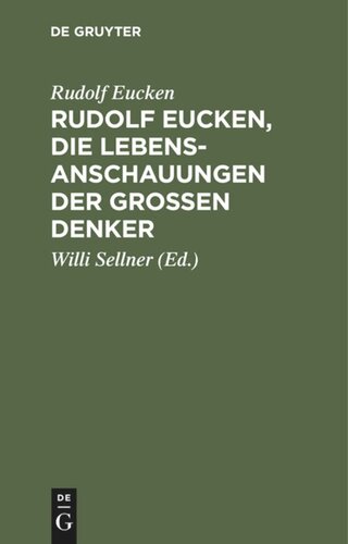 Rudolf Eucken, die Lebensanschauungen der großen Denker: Auswahl mit verknüpfendem Text. Zum Schulgebrauch und zum Selbststudium