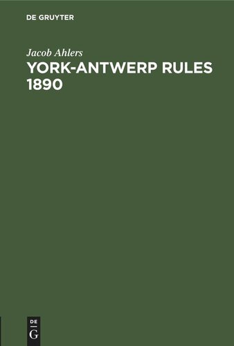 York-Antwerp Rules 1890: im englischen Originaltext und in deutscher Übersetzung nebst erläuternden Anmerkungen