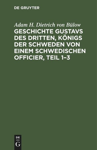 Geschichte Gustavs des Dritten, Königs der Schweden von einem schwedischen Officier, Teil 1–3