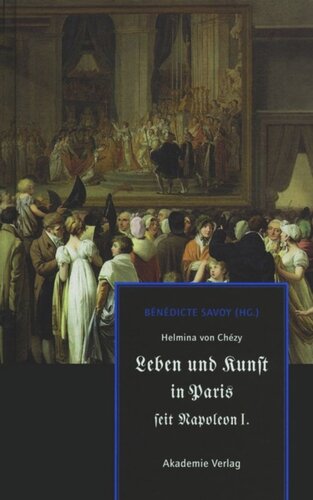 Helmina von Chézy. Leben und Kunst in Paris seit Napoleon I.