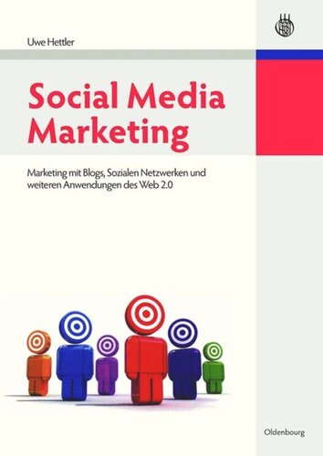 Social Media Marketing: Marketing mit Blogs, Sozialen Netzwerken und weiteren Anwendungen des Web 2.0