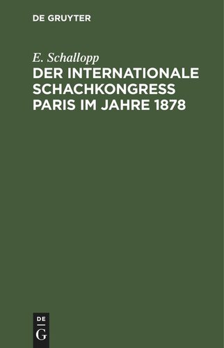 Der Internationale Schachkongress Paris im Jahre 1878: Nach den Veröffentlichungen in deutschen, französischen und englischen Schachorganen