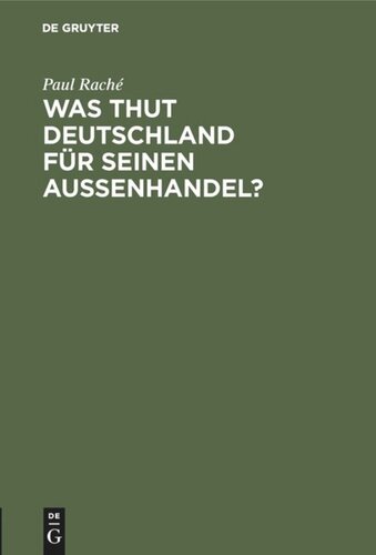 Was thut Deutschland für seinen Aussenhandel?: Ein Beitrag zur Frage der Errichtung eines deutschen Reichs-Handelsmuseums