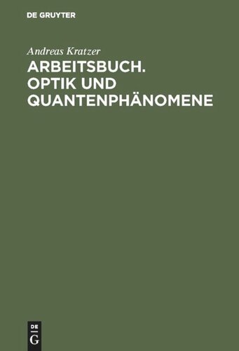 Arbeitsbuch. Optik und Quantenphänomene: Der Lehrstoff anhand ausgewählter Aufgaben