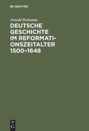 Deutsche Geschichte im Reformationszeitalter 1500–1648: Festgabe der Stadt Berlin zur vierten Säkularfeier der Reformation