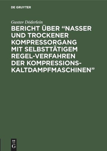 Bericht über “Nasser und trockener Kompressorgang mit selbsttätigem Regel-Verfahren der Kompressions-Kaltdampfmaschinen”: Dem I. Internationalen Kongress der Kälte-Industrie Paris 1908