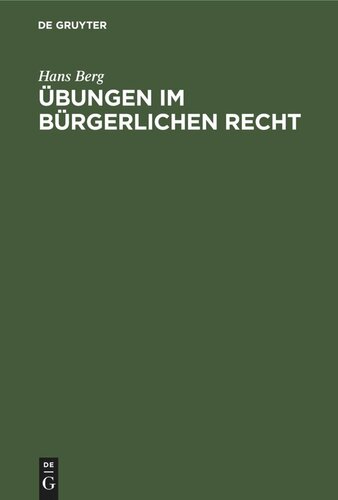 Übungen im Bürgerlichen Recht: Eine Anleitung zur Lösung von Rechtsfällen an Hand von praktischen Beispielen