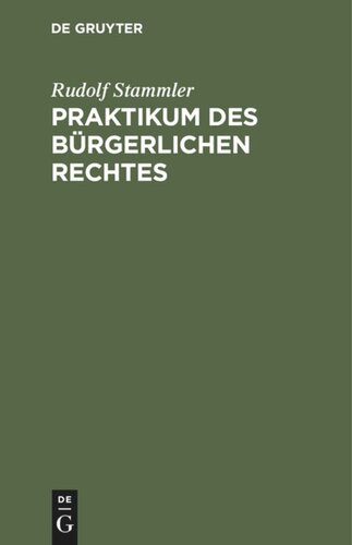 Praktikum des bürgerlichen Rechtes: Für Vorgerücktere zum akademischen Gebrauch und zum Selbststudium