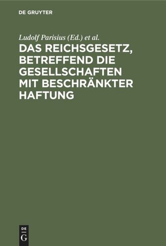 Das Reichsgesetz, betreffend die Gesellschaften mit beschränkter Haftung: Systematische Darstellung und Kommentar nebst Entwürfen von Gesellschaftsverträgen und praktischer Anleitung für die Registerführung