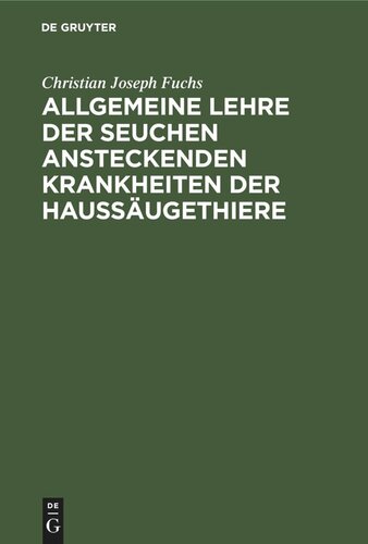 Allgemeine Lehre der Seuchen ansteckenden Krankheiten der Haussäugethiere: Vorlesungen mit Ergänzenden und Rechtfertigenden Beilagen