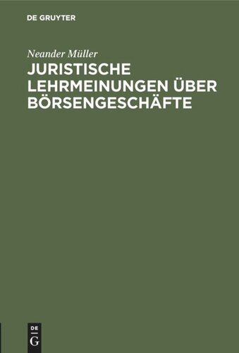 Juristische Lehrmeinungen über Börsengeschäfte: Aus den Gesichtspunkten der Praxis beleuchtet