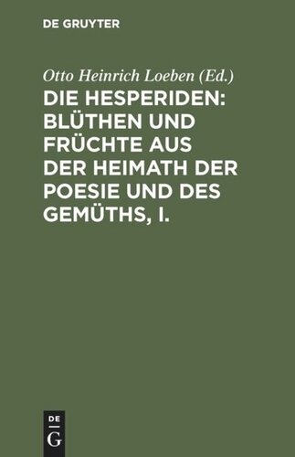 Die Hesperiden: Blüthen und Früchte aus der Heimath der Poesie und des Gemüths, I.